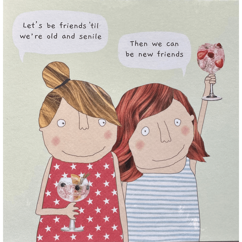 Card Rosie Made A Thing let’s be friends until were old and senile